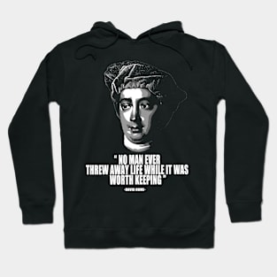 No man ever threw away life while it was worth keeping david hume quotes Hoodie